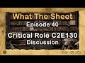 What The Sheet Podcast Episode 40 | Critical Role C2E130 Discussion