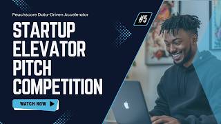 Peachscore Startup Elevator Pitch Competition - session 5