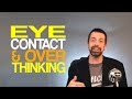Eye Contact And Overthinking