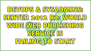 DevOps & SysAdmins: Server 2012 R2: World Wide Web Publishing service is failing to start