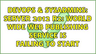 DevOps & SysAdmins: Server 2012 R2: World Wide Web Publishing service is failing to start