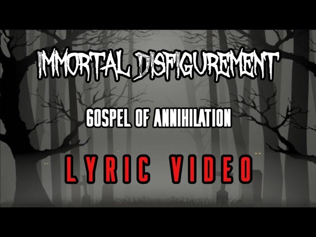 Immortal Disfigurement - Gospel of Annihilation | LYRIC VIDEO Immortal Disfigurement - Gospel of Annihilation | LYRIC VIDEO