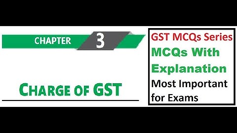 CA IPCC/Inter IDT Chapter 3/Charge of GST MCQs