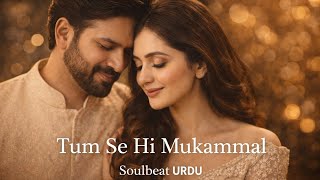 Tum Se Hi Mukammal | Official audio |Romantic Urdu Song | Soulbeat Urdu