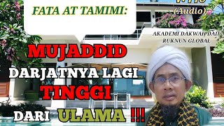 FATA AT TAMIMI : MUJADDID DARJATNYA LEBIH TINGGI DARI ULAMA.