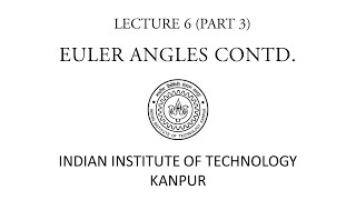 Euler Angles Part 3 | DYNAMICS [IIT KANPUR]