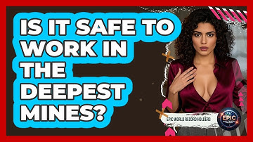 Is It Safe To Work In The Deepest Mines? - Epic World Record Holders