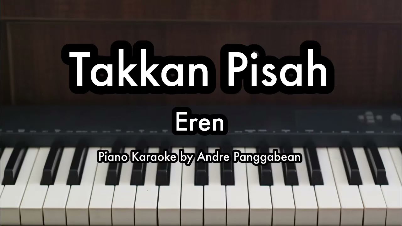 Takkan Pisah - Eren | Piano Karaoke by Andre Panggabean