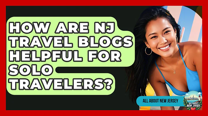 How Are NJ Travel Blogs Helpful for Solo Travelers? - All About New Jersey