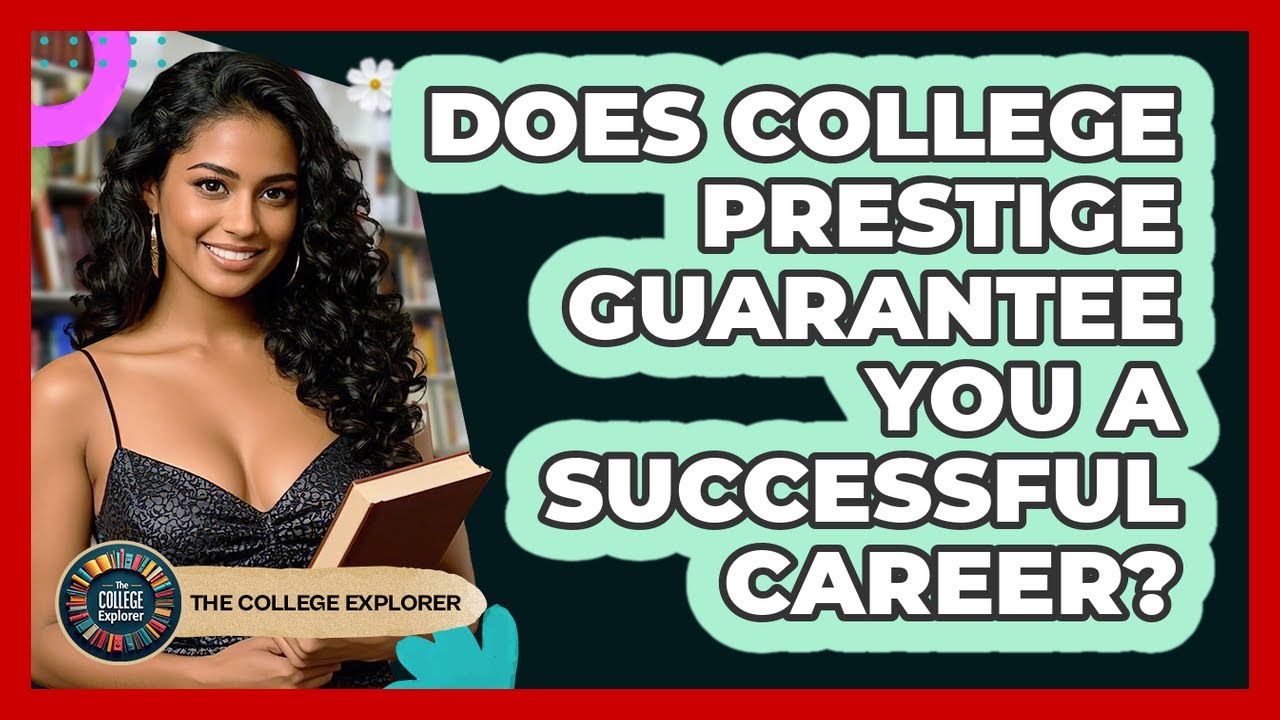 Does College Prestige Guarantee You A Successful Career? - The College Explorer