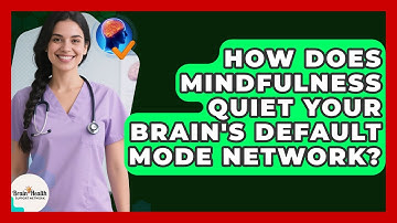 How Does Mindfulness Quiet Your Brain