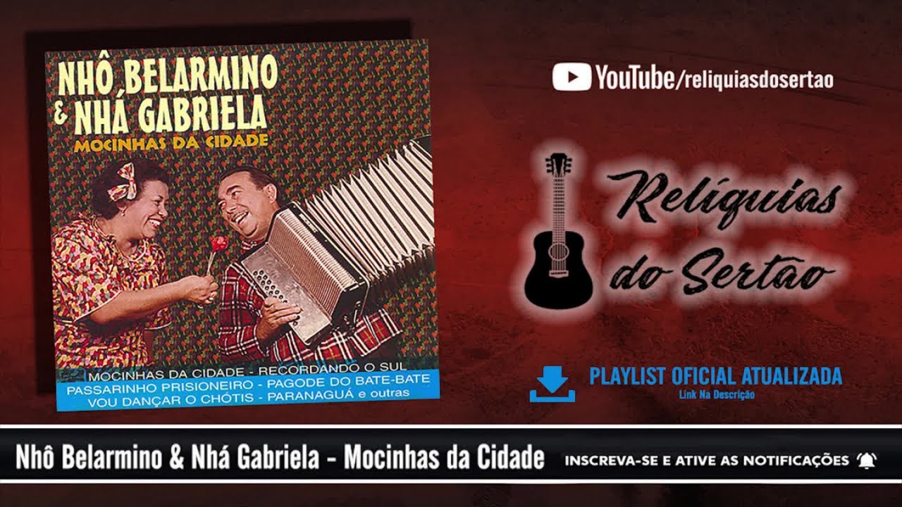 Watch Nhô Belarmino & Nhá Gabriela - Mocinhas da Cidade (CD Completo) on YouTube Watch Nhô Belarmino & Nhá Gabriela - Mocinhas da Cidade (CD Completo) on YouTube