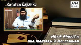 Hidup Manusia Ada Diantara 2 Kelemahan - Ustadz Dr Syafiq Riza Basalamah MA