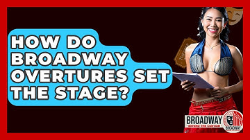 How Do Broadway Overtures Set The Stage? - Broadway Behind The Curtain