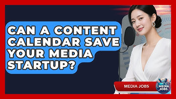 Can A Content Calendar Save Your Media Startup? - Media Jobs