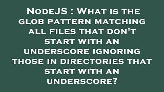 NodeJS : What is the glob pattern matching all files that don't start with an underscore ignoring th
