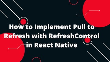 How to Implement Pull to Refresh with RefreshControl in React Native