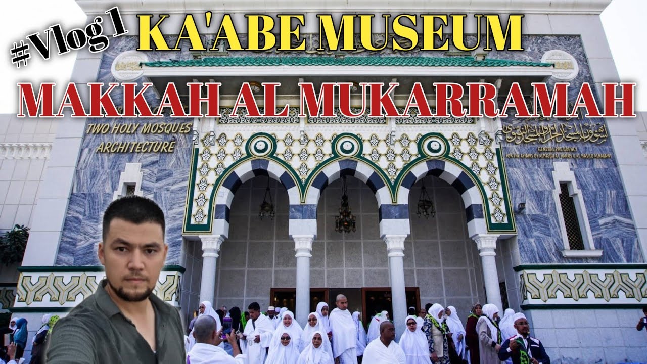 Mekke Müzesini Gezdik | Two Holy Mosques Museum Guide  # 1.Bolüm