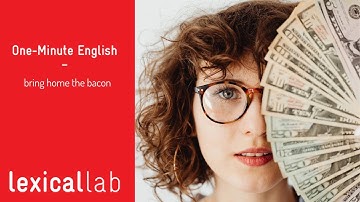 ONE-MINUTE ENGLISH: bring home the bacon LEARN WITH LEXICAL LAB
