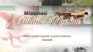 Ceramah Agama Islam: Akhlak Muslim kepada Sesama Manusia: Amanah (Ustadz Abu Ihsan Al-Atsary, M.A.)