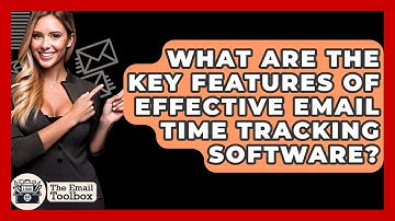 What Are The Key Features Of Effective Email Time Tracking Software? - TheEmailToolbox.com