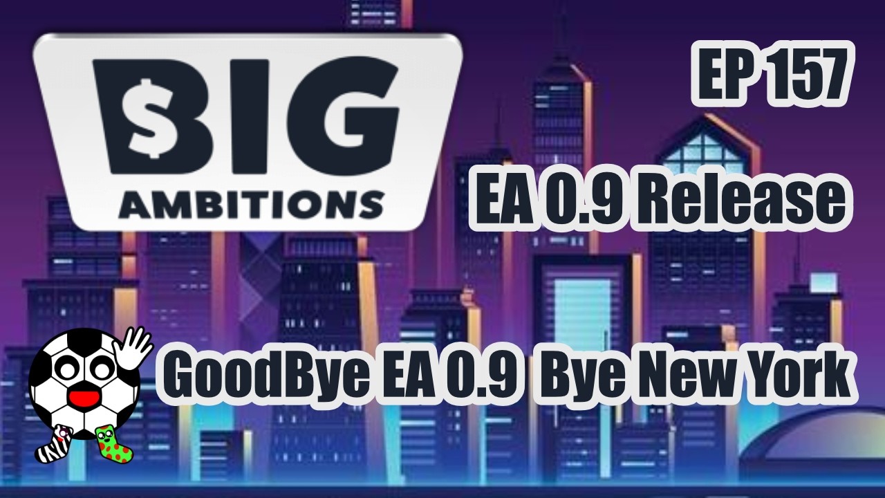 Good Bye EA 0.9! Bye New York! Season Finale Big Ambitions Early Access 0.9 EP 157