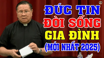ĐỨC TIN ĐỜI SỐNG GIA ĐÌNH | Bài giảng MỚI NHẤT 2025 của LM Matthew Nguyễn Khắc Hy
