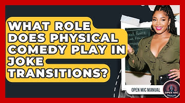 What Role Does Physical Comedy Play In Joke Transitions? - Open Mic Manual
