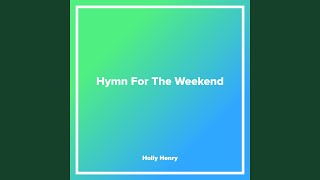 Hymn For The Weekend - Holly Henry