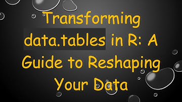 Transforming data.tables in R: A Guide to Reshaping Your Data