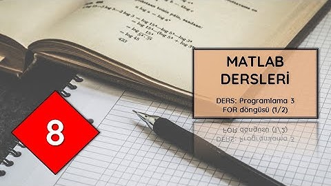MATLAB DERSLERİ - 8 Programlama #3 (FOR Döngüsü 1/2)