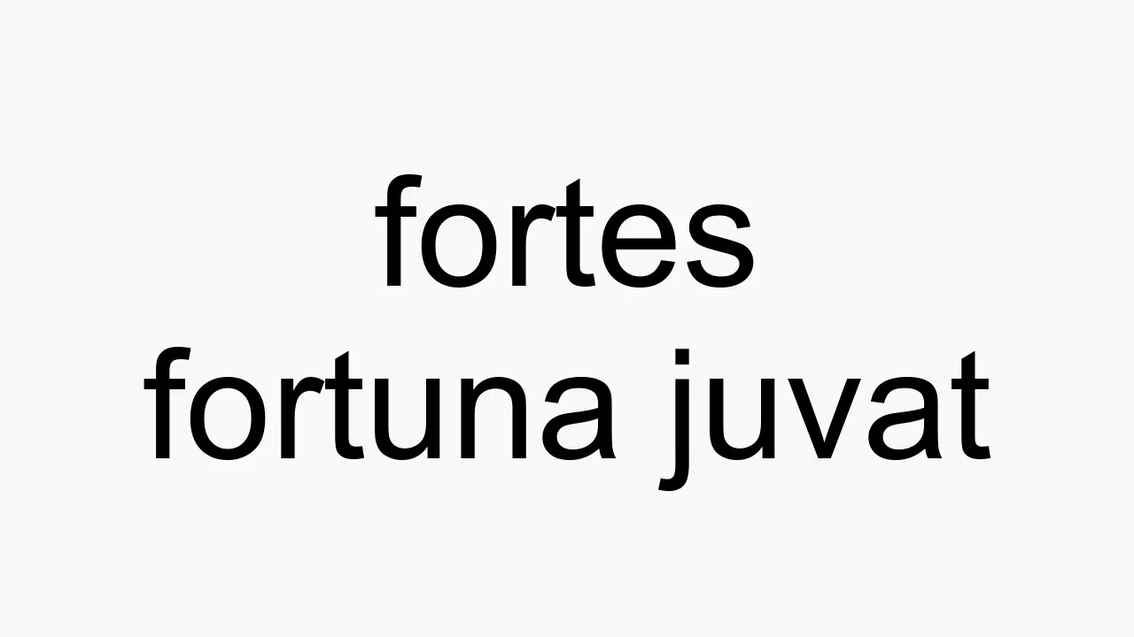 How to pronounce fortes fortuna juvat 