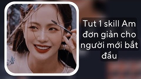 [ Tutorial Am #3] Tut 1 skill đơn giản cho người mới học ✨✨