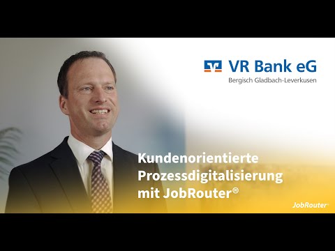 VR Bank Bergisch Gladbach: Kundenorientierte Prozessdigitalisierung mit JobRouter®