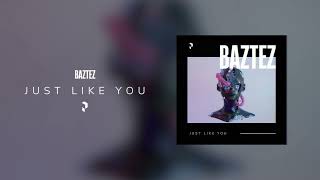 Baztez - Just like you