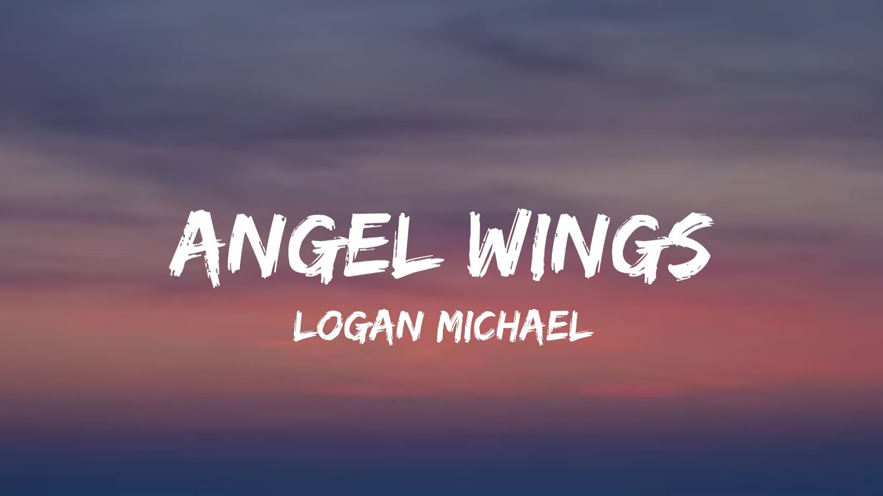 Logan Michael Angel Wings (lyrics) YouTube