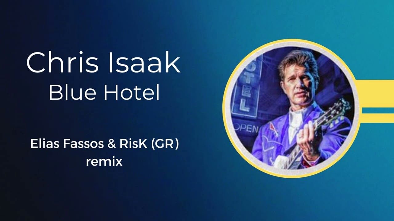 Chris Isaak - Blue hotel [Elias Fassos & RisK (GR) remix] - YouTube