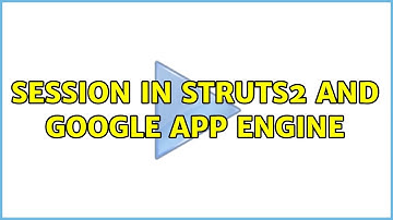 Session in Struts2 and Google App Engine (2 Solutions!!)