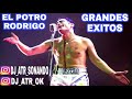 EL POTRO RODRIGO (GRANDES EXITOS) ENGANCHADO BY DJ ATR