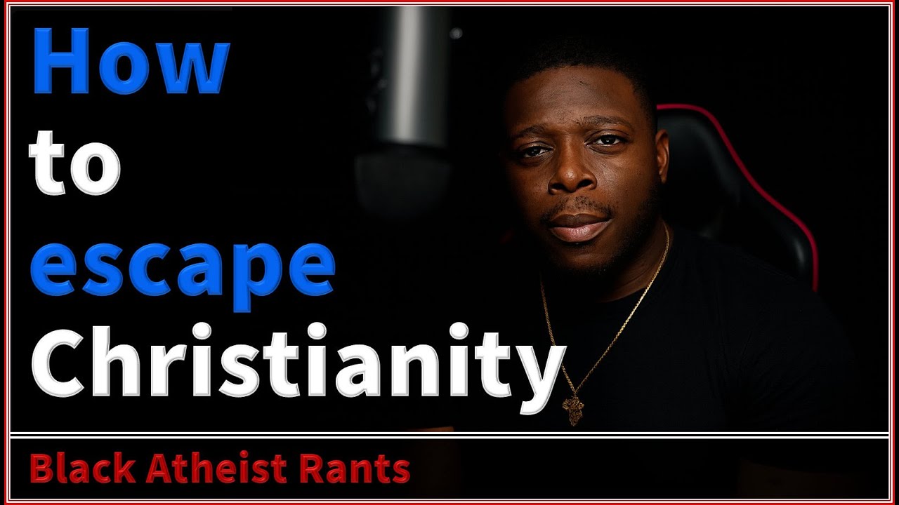How to escape Christianity - Black Atheist Rants