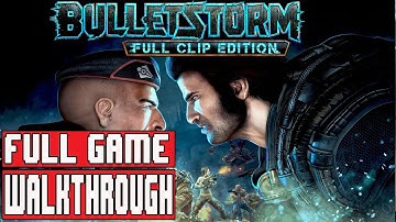Bulletstorm Full Clip Edition Full Game Walkthrough - No Commentary (#Bulletstorm Full Game) 2017