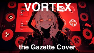VORTEX the GazettE Cover feat.Mai