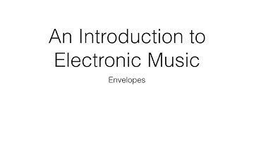 An Introduction to Electronic Music: Envelopes