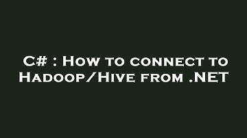 C# : How to connect to Hadoop/Hive from .NET
