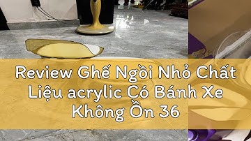 Review Ghế Ngồi Nhỏ Chất Liệu acrylic Có Bánh Xe Không Ồn 360 độ,Ghế đẩu nhỏ tựa lưng trong suốt Ch