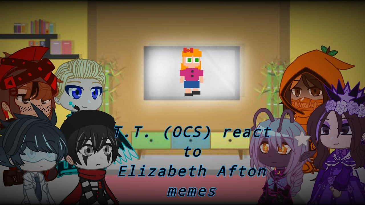 [Desc for info] | T.T. (OCS) react to Elizabeth Afton memes - YouTube