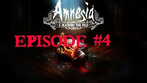 Amnesia: A Machine For Pigs - Episode 4 - I FREAKIN SAW IT