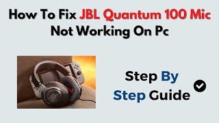How to Fix JBL Quantum 100 Mic Not Working on PC – Windows Audio & Mic Settings Fix