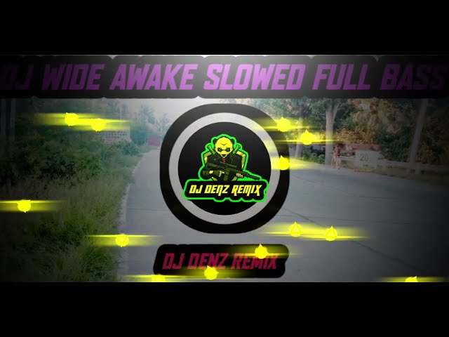 DJ WIDE AWAKE SLOWED FULL BASS (DJ DENZ REMIX)2024 class=