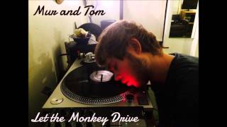 Mur &amp; Tom - Let the Monkey Drive